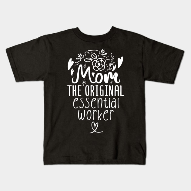 Mom The Original Essential Worker Mother's Day Kids T-Shirt by Tesszero